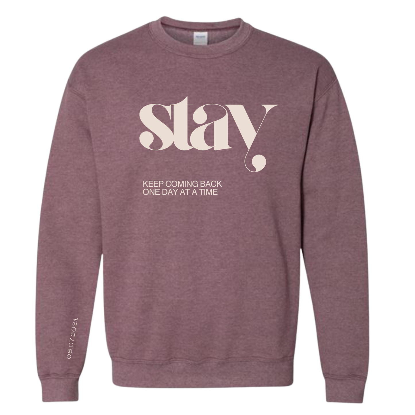 Stay Sweatshirt | Sobriety Gift - Custom Options