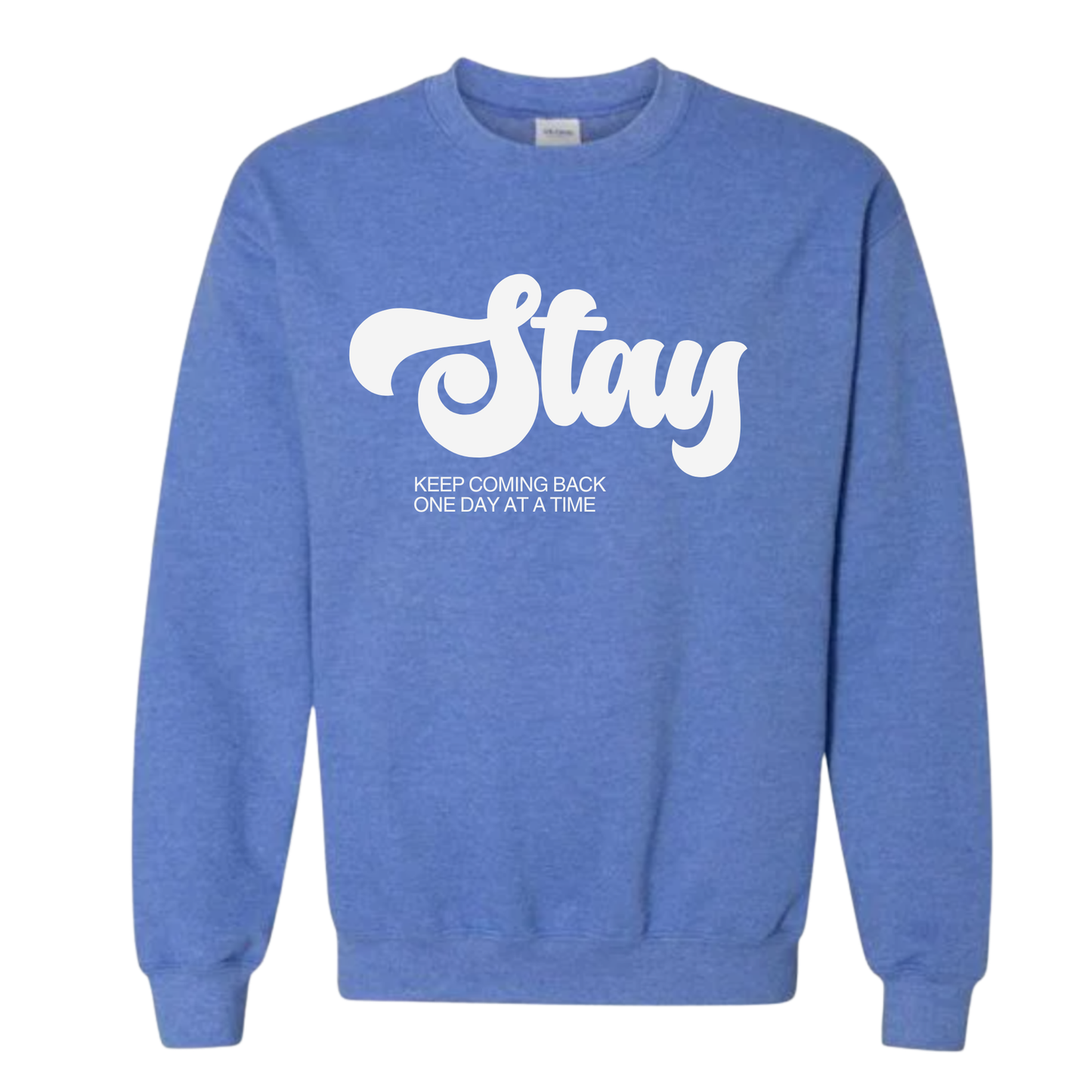 Stay Sweatshirt | Sobriety Gift - Custom Options