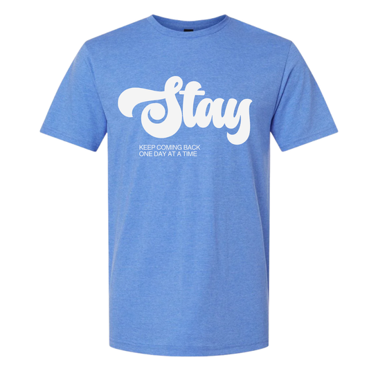 Stay T-Shirt | Sobriety Gift - Custom Options