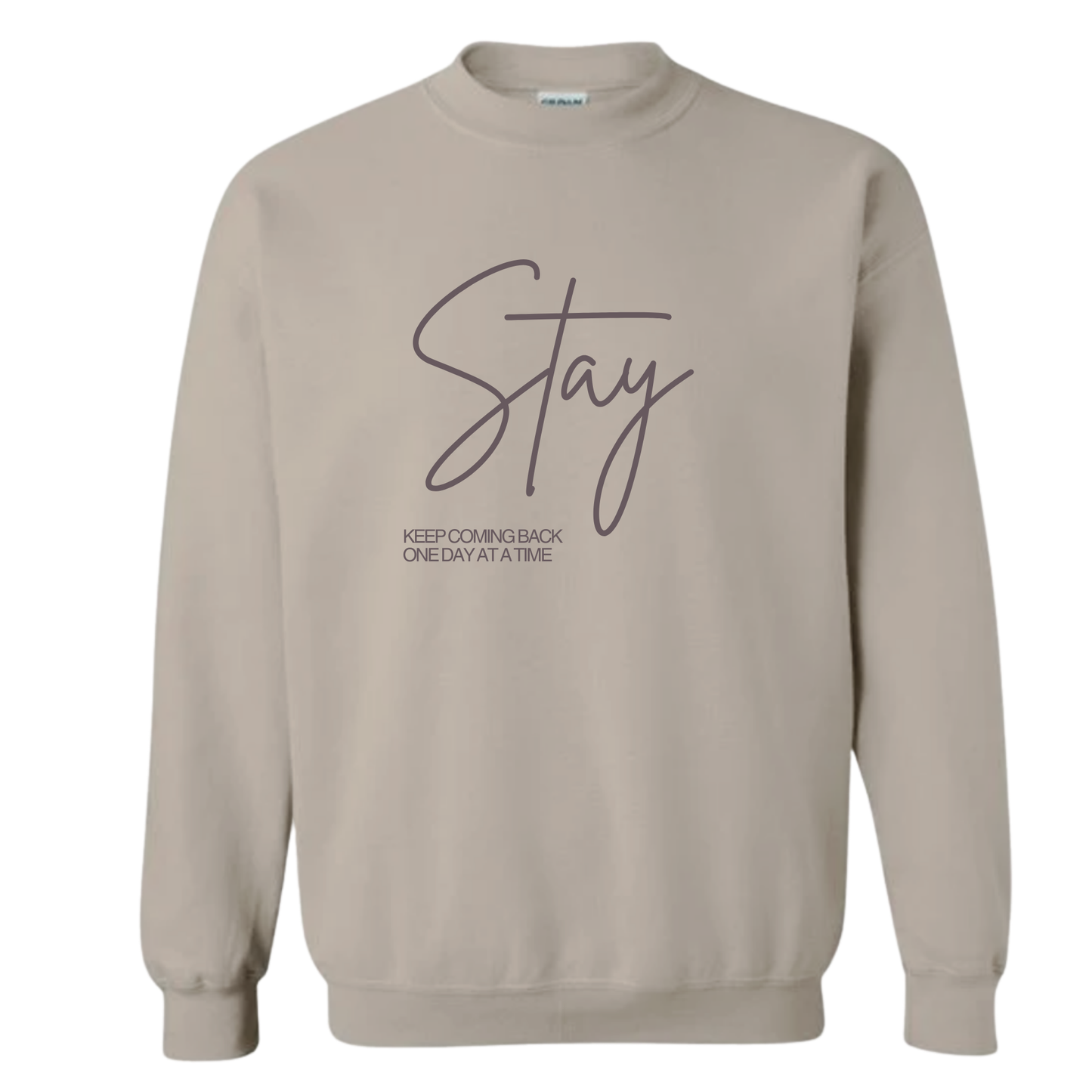 Stay Sweatshirt | Sobriety Gift - Custom Options