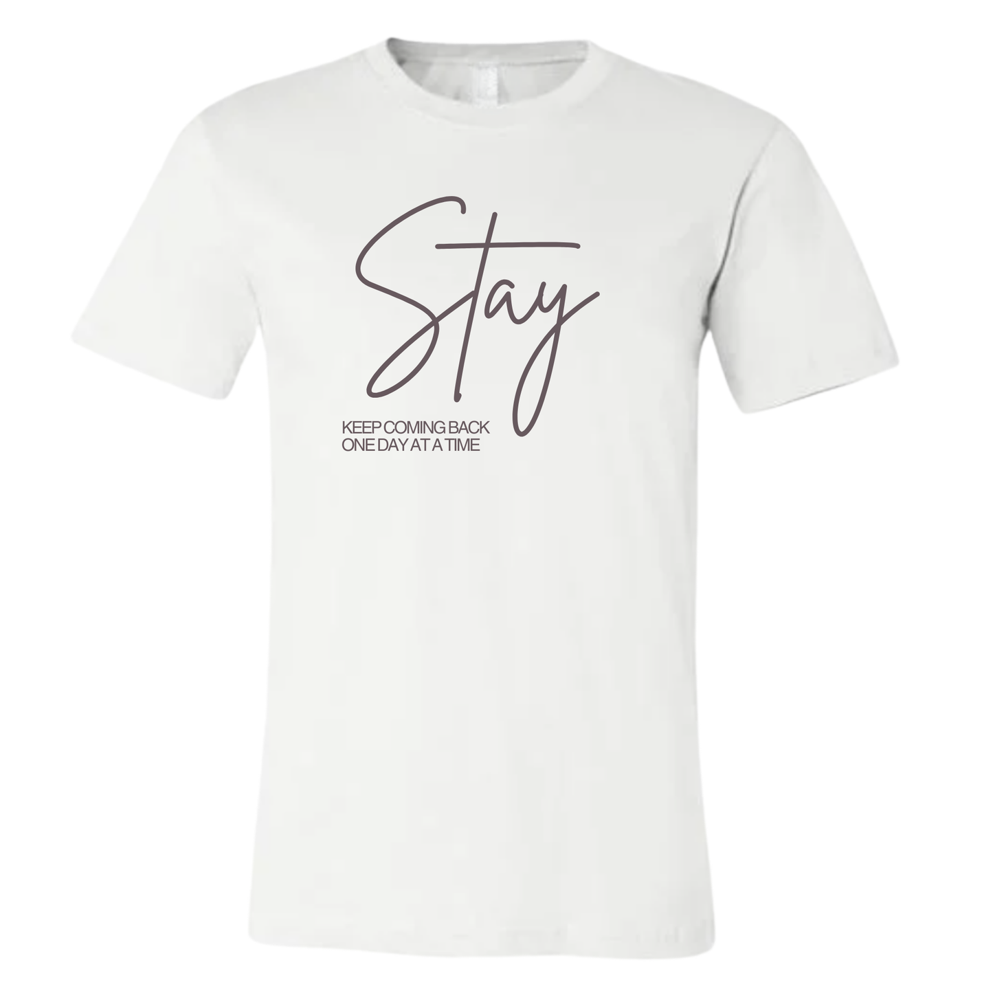 Stay T-Shirt | Sobriety Gift - Custom Options